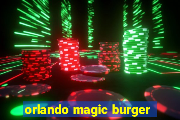 orlando magic burger