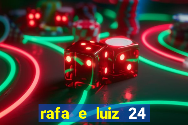 rafa e luiz 24 horas separados