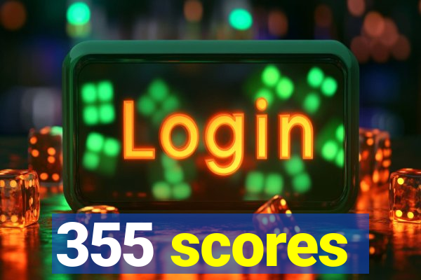 355 scores