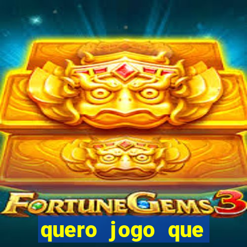 quero jogo que ganha dinheiro de verdade