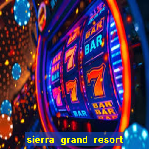 sierra grand resort and casino