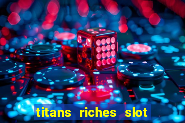 titans riches slot free play