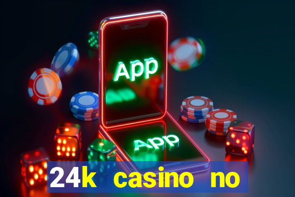 24k casino no deposit bonus codes