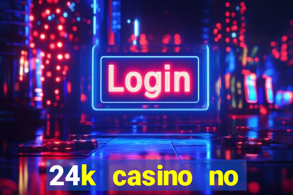 24k casino no deposit bonus codes