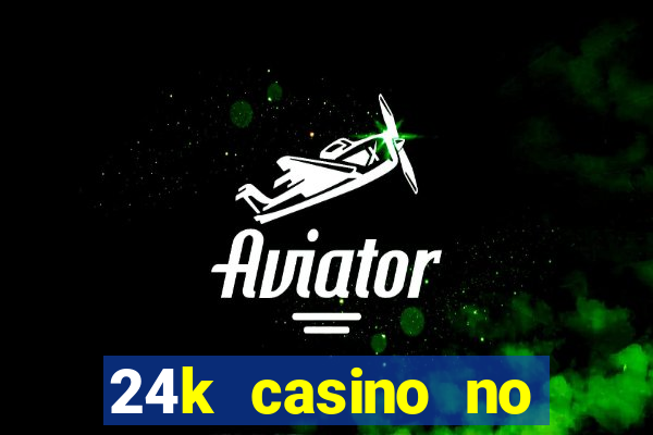 24k casino no deposit bonus codes