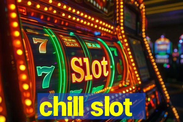 chill slot