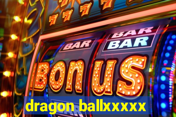 dragon ballxxxxx