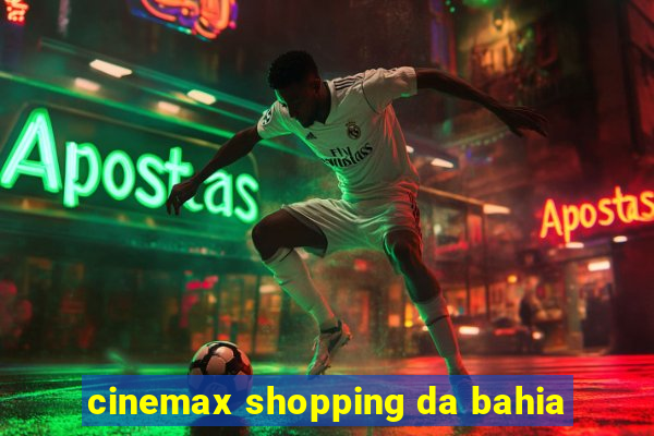 cinemax shopping da bahia