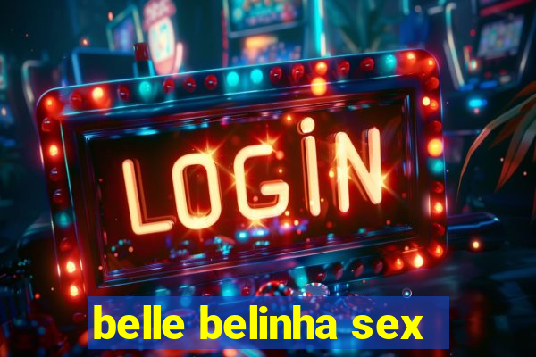 belle belinha sex