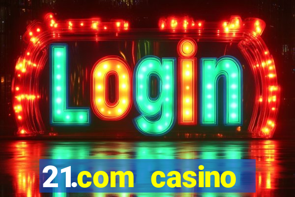 21.com casino online casino free spins