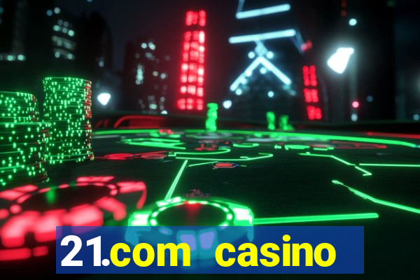 21.com casino online casino free spins