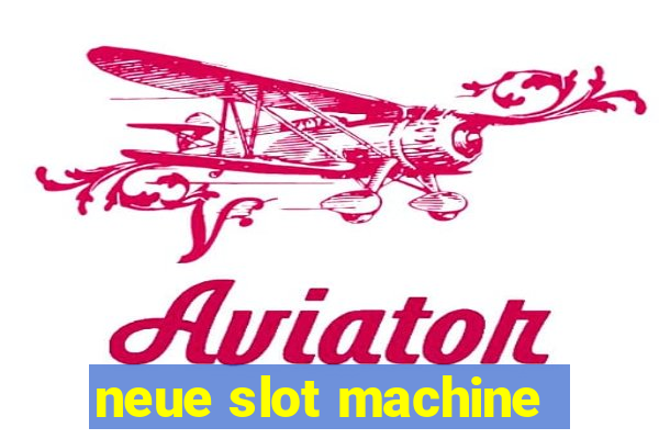 neue slot machine