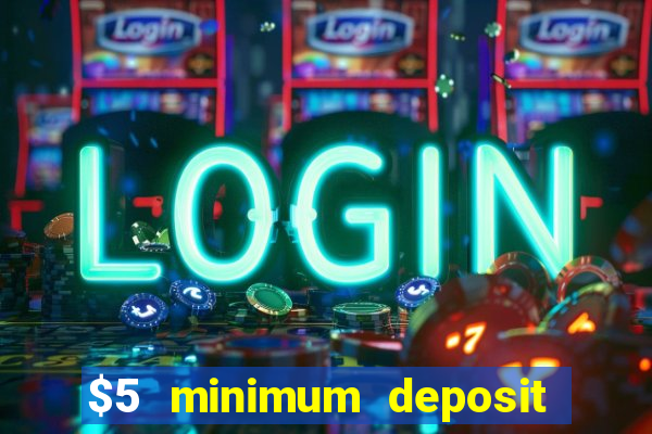 $5 minimum deposit online casino usa