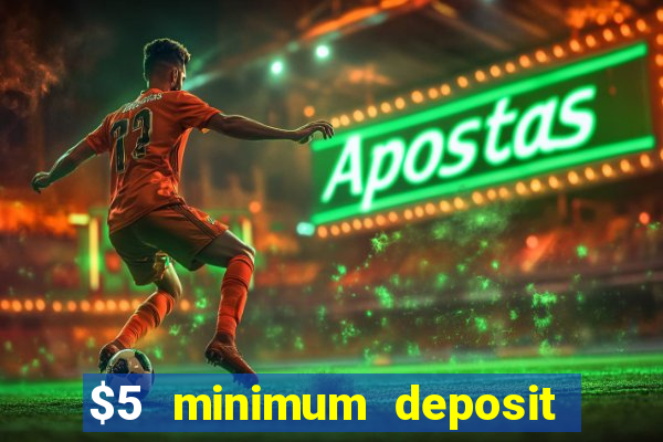 $5 minimum deposit online casino usa