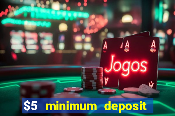 $5 minimum deposit online casino usa