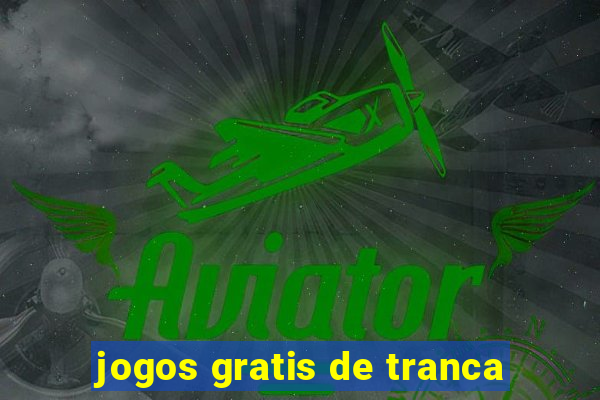 jogos gratis de tranca