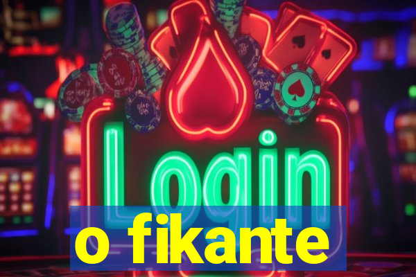 o fikante