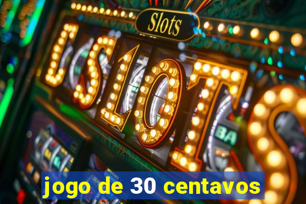 jogo de 30 centavos