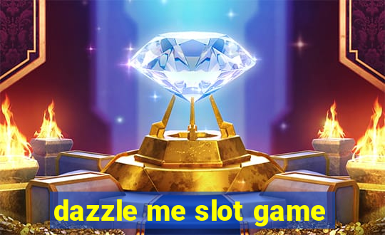 dazzle me slot game