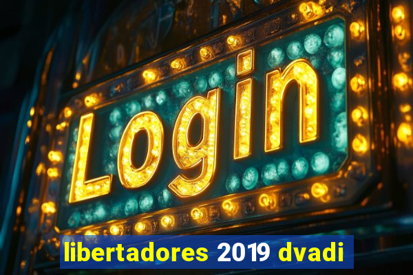 libertadores 2019 dvadi