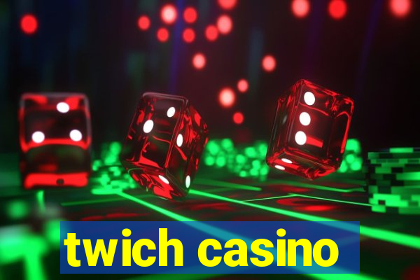 twich casino