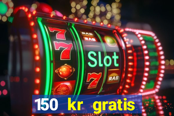 150 kr gratis casino uten innskudd