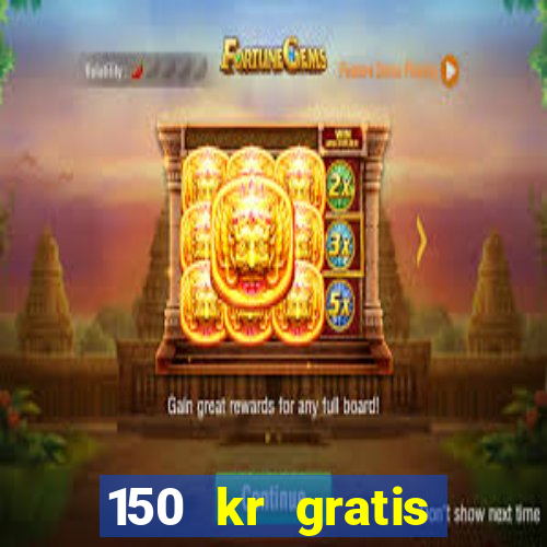 150 kr gratis casino uten innskudd