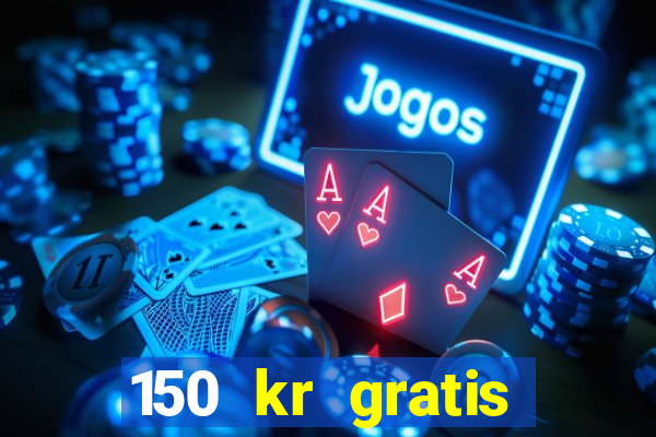 150 kr gratis casino uten innskudd