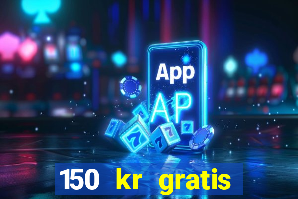 150 kr gratis casino uten innskudd