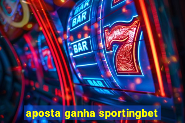 aposta ganha sportingbet