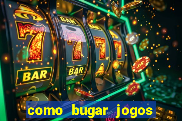 como bugar jogos de cassino