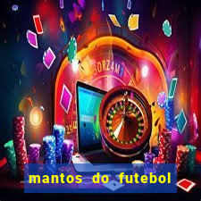 mantos do futebol jogos de hoje na tv