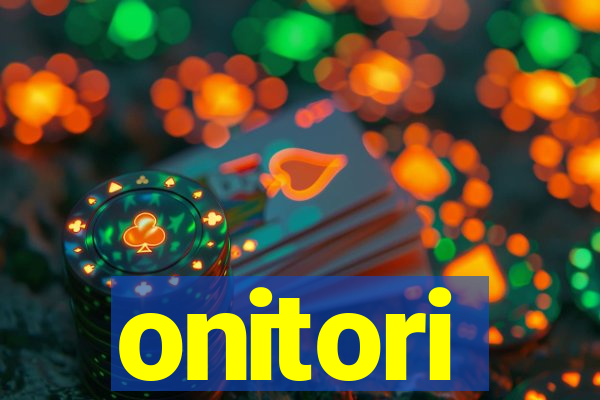 onitori