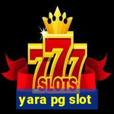 yara pg slot