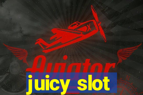 juicy slot