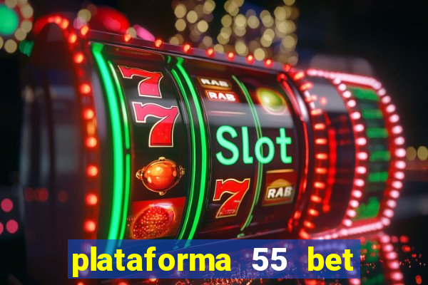 plataforma 55 bet 茅 confi谩vel