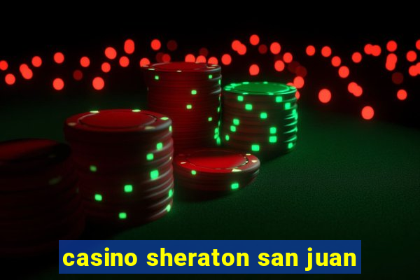 casino sheraton san juan