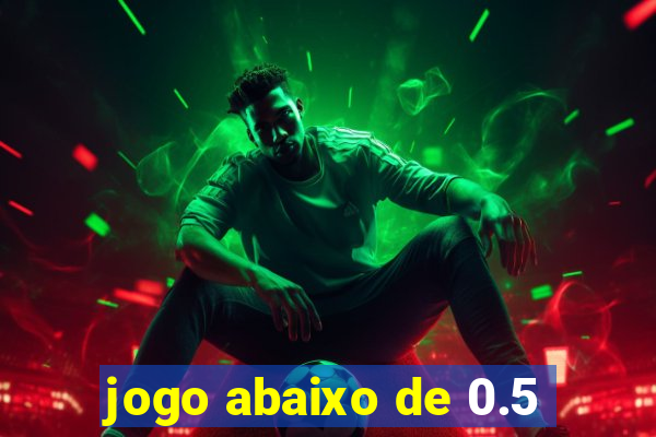 jogo abaixo de 0.5