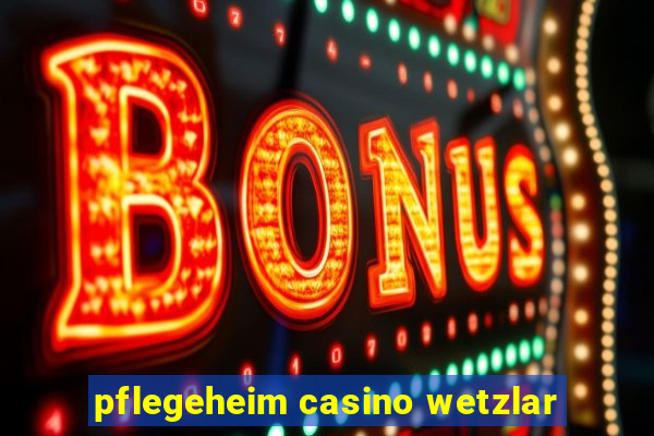 pflegeheim casino wetzlar