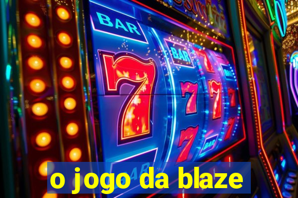 o jogo da blaze