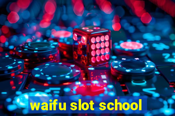 waifu slot school