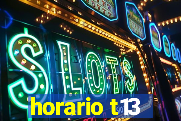 horario t13