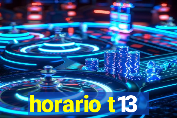 horario t13