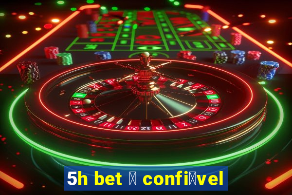 5h bet 茅 confi谩vel