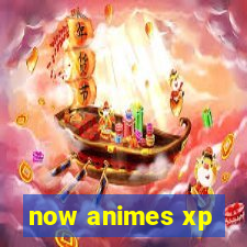 now animes xp