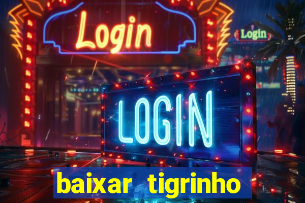 baixar tigrinho para ganhar dinheiro