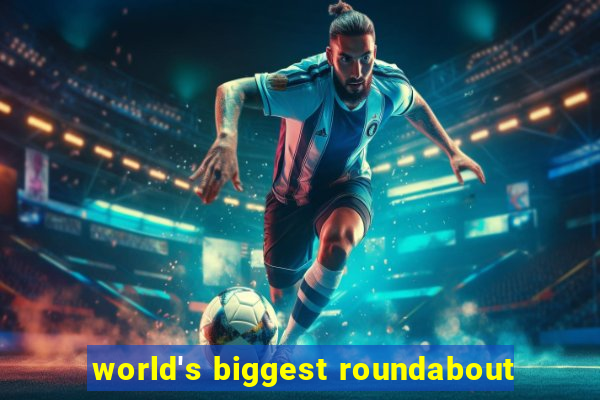 world's biggest roundabout