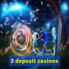 3 deposit casinos