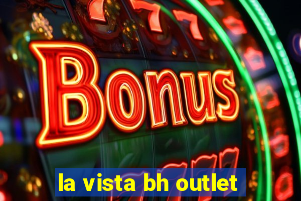 la vista bh outlet