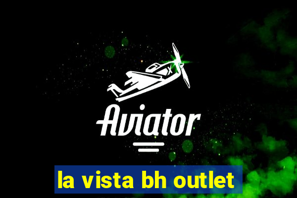 la vista bh outlet